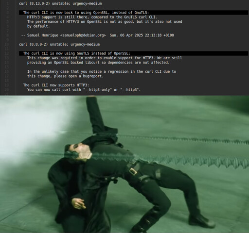 curl upgrade news. Highlighted text:  - The curl CLI is now back to using OpenSSL, instead of GnuTLS. The curl CLI is now using GnuTLS instead of OpenSSL. Image of Neo dodging bullets